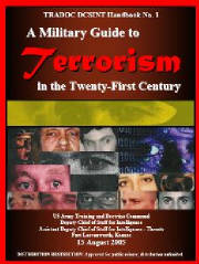 In August 2005, the United States (US) Army Training and Doctrine Command, Assistant Deputy Chief of Staff for Intelligence-Threats released the Military Guide to Terrorism in the Twenty-First Century.  The Guide was designed primarily for US military forces, however, other applicable groups such as state and local first responders can benefit from the information contained in the Guide.  While primarily written to support operational missions, institutional training, and professional military education for